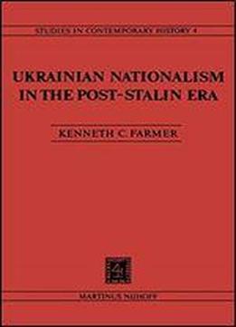 Ukrainian Nationalism In The Post-stalin Era: Myth, Symbols, And Ideology In Soviet Nationalities Policy