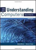 Understanding Computers: Today And Tomorrow, Comprehensive (Sam 2010 Compatible Products)