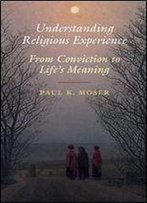 Understanding Religious Experience: From Conviction To Life's Meaning