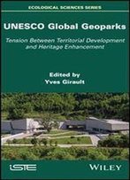 Unesco Global Geoparks: Tension Between Territorial Development And Heritage Enhancement