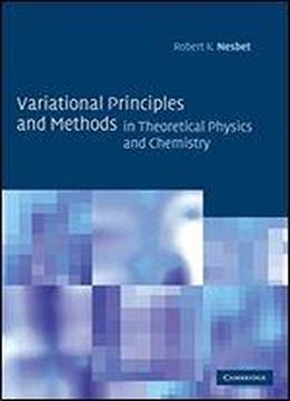 Variational Principles And Methods In Theoretical Physics And Chemistry