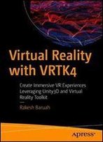 Virtual Reality With Vrtk4: Create Immersive Vr Experiences Leveraging Unity3d And Virtual Reality Toolkit