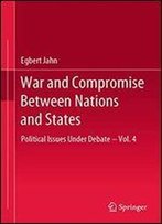 War And Compromise Between Nations And States: Political Issues Under Debate Vol. 4