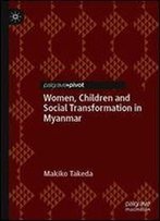Women, Children And Social Transformation In Myanmar