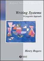 Writing Systems: A Linguistic Approach (Blackwell Textbooks In Linguistics)