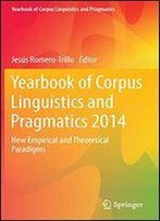 Yearbook Of Corpus Linguistics And Pragmatics 2014: New Empirical And Theoretical Paradigms