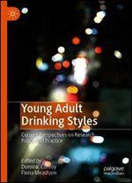 Young Adult Drinking Styles: Current Perspectives On Research, Policy And Practice
