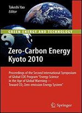 Zero-carbon Energy Kyoto 2010: Proceedings Of The Second International Symposium Of Global Coe Program 'energy Science In The Age Of Global ... Energy System' (green Energy And Technology)