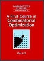 A First Course In Combinatorial Optimization (Cambridge Texts In Applied Mathematics)