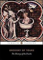 A History Of The Franks (Penguin Classics)