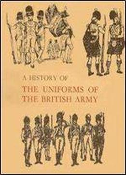 A History Of The Uniforms Of The British Army Volume 5