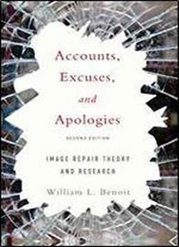 Accounts, Excuses, And Apologies, Second Edition: Image Repair Theory And Research