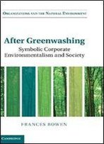 After Greenwashing: Symbolic Corporate Environmentalism And Society