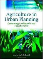 Agriculture In Urban Planning: Generating Livelihoods And Food Security