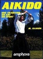 Aikido. Une Tradition, Un Art, Un Sport