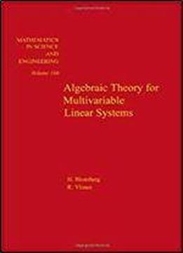 Algebraic Theory For Multivariable Linear Systems, Volume 166 (mathematics In Science And Engineering)