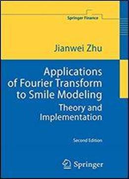 Applications Of Fourier Transform To Smile Modeling: Theory And Implementation (springer Finance)