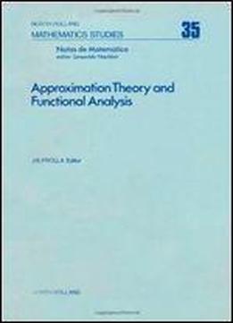 Approximation Theory And Functional Analysis, Volume 35: Proceedings Of The International Symposium On Approximation Theory, Universidade Estadual De ... 1-5, 1977 (north-holland Mathematics Studies)
