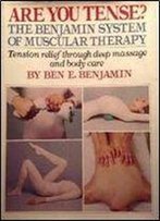 Are You Tense? The Benjamin System Of Muscular Therapy: Tension Relief Through Deep Massage And Body Care