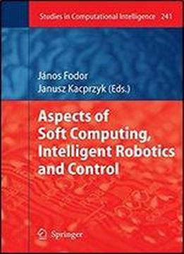 Aspects Of Soft Computing, Intelligent Robotics And Control (studies In Computational Intelligence)