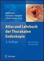Atlas Und Lehrbuch Der Thorakalen Endoskopie: Bronchoskopie, Thorakoskopie (4th Edition)
