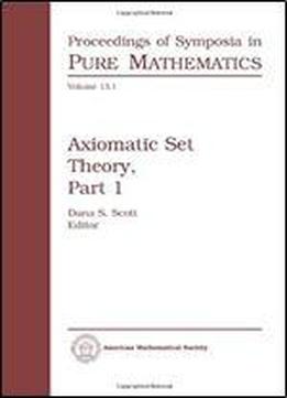Axiomatic Set Theory, Volume 1 (symposium In Pure Mathematics Los Angeles July, 1967)