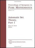 Axiomatic Set Theory, Volume 1 (Symposium In Pure Mathematics Los Angeles July, 1967)