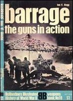 Barrage: The Guns In Actions (Ballantine's Illustrated History Of World War Ii, Weapons Book No 18)