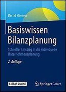 Basiswissen Bilanzplanung: Schneller Einstieg In Die Individuelle Unternehmensplanung (2nd Edition)