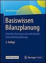Basiswissen Bilanzplanung: Schneller Einstieg In Die Individuelle Unternehmensplanung (2nd Edition)