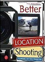 Better Location Shooting: Techniques For Video Production