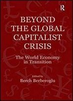 Beyond The Global Capitalist Crisis: The World Economy In Transition (Globalization, Crises, And Change)