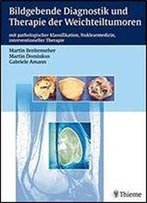 Bildgebende Diagnostik Und Therapie Der Weichteiltumoren: Mit Pathologischer Klassifikation, Nuklearmedizin, Interventionelle Therapie