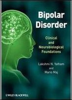 Bipolar Disorder: Clinical And Neurobiological Foundations