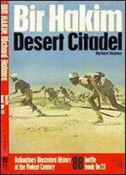 Bir Hacheim: Desert Citadel (ballantine's Illustrated History Of The Violent Century, Battle Book)