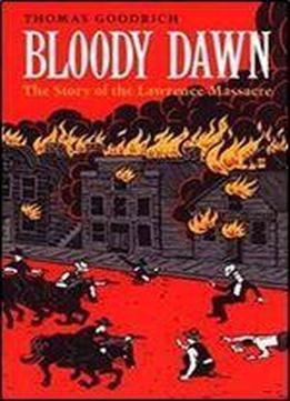 Bloody Dawn: The Story Of The Lawrence Massacre