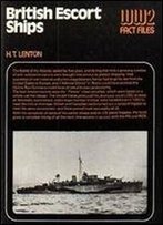British Escort Ships (World War 2 Fact Files)