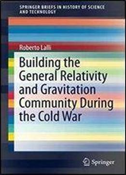 Building The General Relativity And Gravitation Community During The Cold War