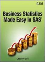Business Statistics Made Easy In Sas