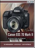 Canon Eos 7d Mark Ii - Fur Bessere Fotos Von Anfang An!: Das Kamerahandbuch