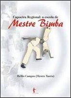 Capoeira Regional: A Escola De Mestre Bimba