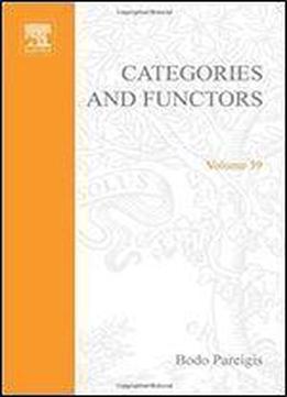 Categories And Functors (pure And Applied Mathematics, Volume 39)