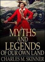 Charles M. Skinner, 'Myths And Legends Of Our Own Land - Complete'
