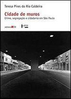 Cidade De Muros: Crime, Segregacao E Cidadania Em Sao Paulo