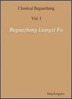 Classical Baguazhang Volume I - Baguazhang Liangxi Fa (Baguazhang Practice Method)