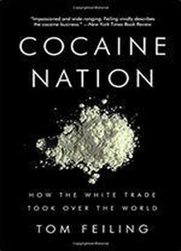 Cocaine Nation: How The White Trade Took Over The World