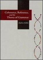 Coherence, Reference, And The Theory Of Grammar