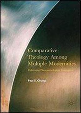 Comparative Theology Among Multiple Modernities: Cultivating Phenomenological Imagination