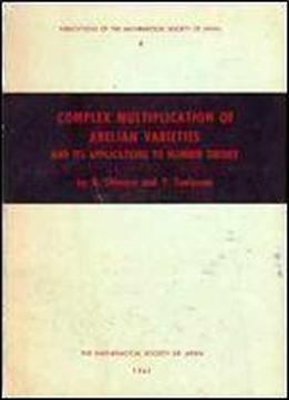 Complex Multiplication Of Abelian Varieties And Its Applications To Number Theory, (publications Of The Mathematical Society Of Japan)