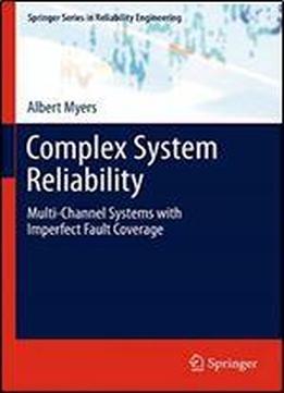 Complex System Reliability: Multichannel Systems With Imperfect Fault Coverage (springer Series In Reliability Engineering)